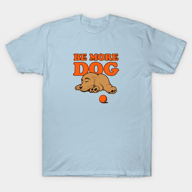 Be More Dog Sleeping Puppy Art T-Shirt by Rumble Dog Tees